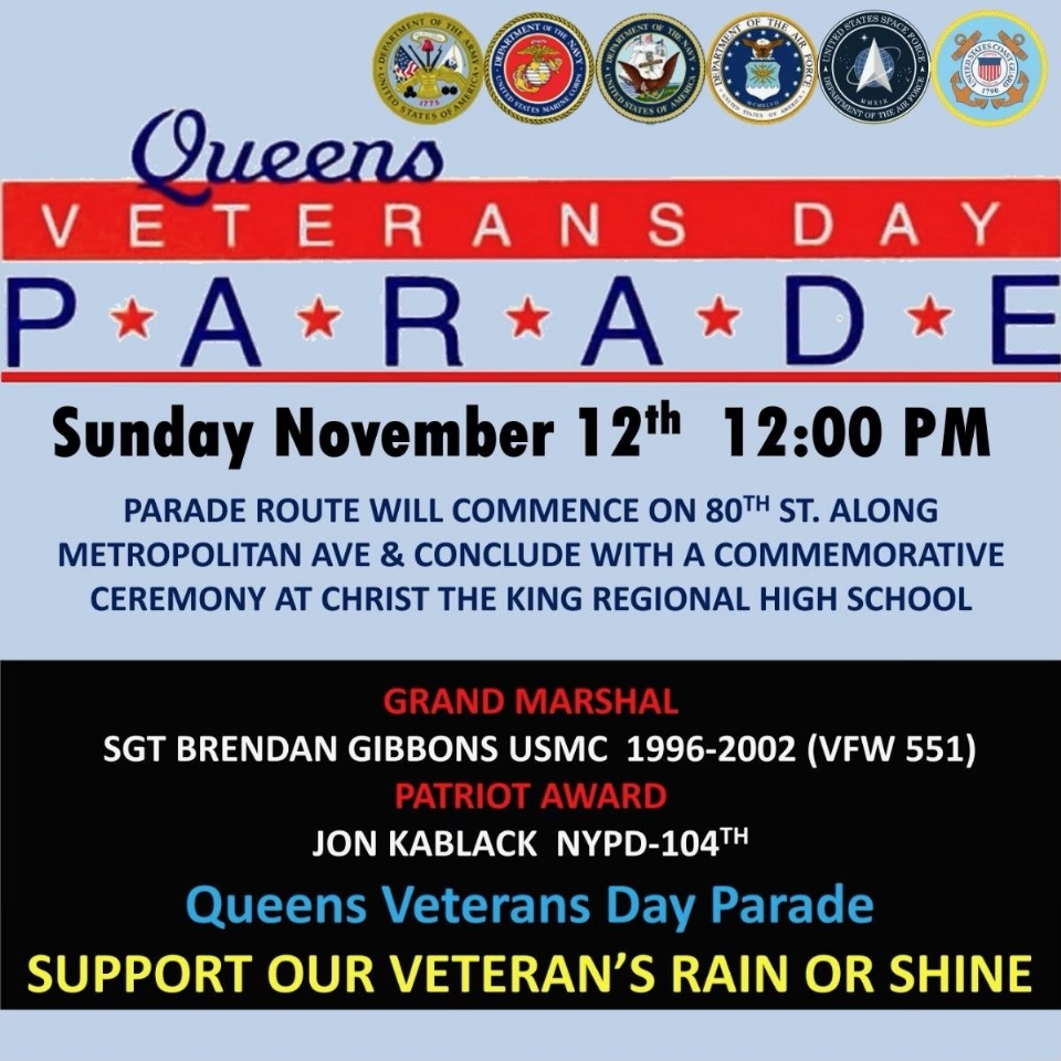 Calling all PATRIOTS-VETERANS to come celebrate Americas Warriors on the Annual Queens Veterans Day Parade on Sunday, November 12th @ 12PM. Parade will commence on 80th Street & Metropolitan Avenue. Come march with the Haspel-Staab VFW Post 551. Our commander Brendan Gibbon is this year's Grand Marshall......
